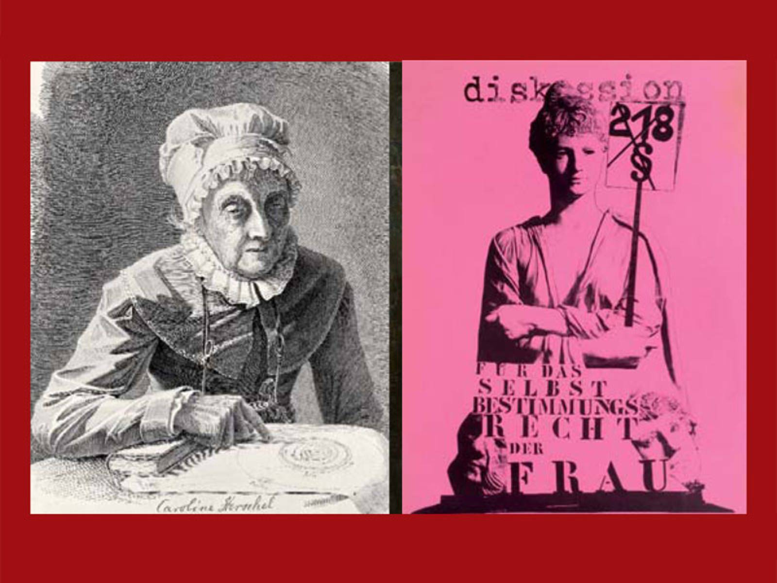 Bildnis von Caroline Herschel und ein Plakat zum Abtreibungsparagraphen als Beispiele für unterschiedliche Frauenleben