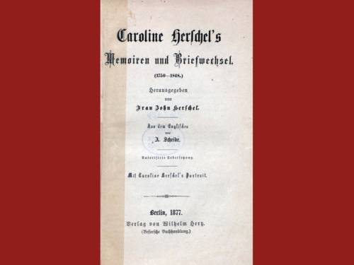 Caroline Herschel’s Memoiren und Briefwechsel (1750–1848)