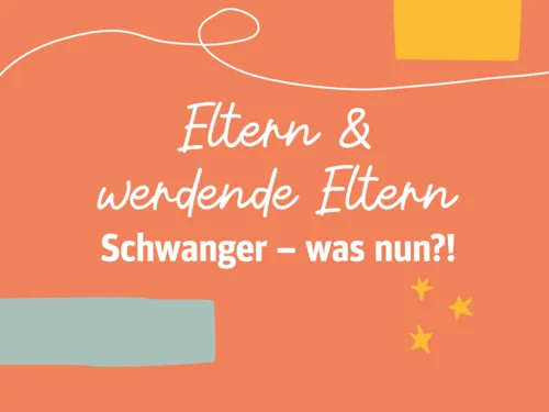 Text auf orangefarbenem Grund: Eltern & werdende Eltern | Schwanger – was nun?!