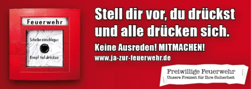 Kampagnenmotto: Ja zur Feuerwehr mit dem Text: "Stell dir vor, du dr&uuml;ckst und alle dr&uuml;cken sich"