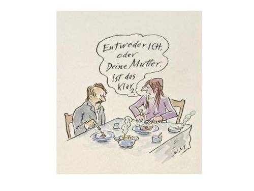 Die Zeichnung zeigt Mann und Frau am Esstisch, in ihrer Sprechblase steht "Entweder ich oder deine Mutter"