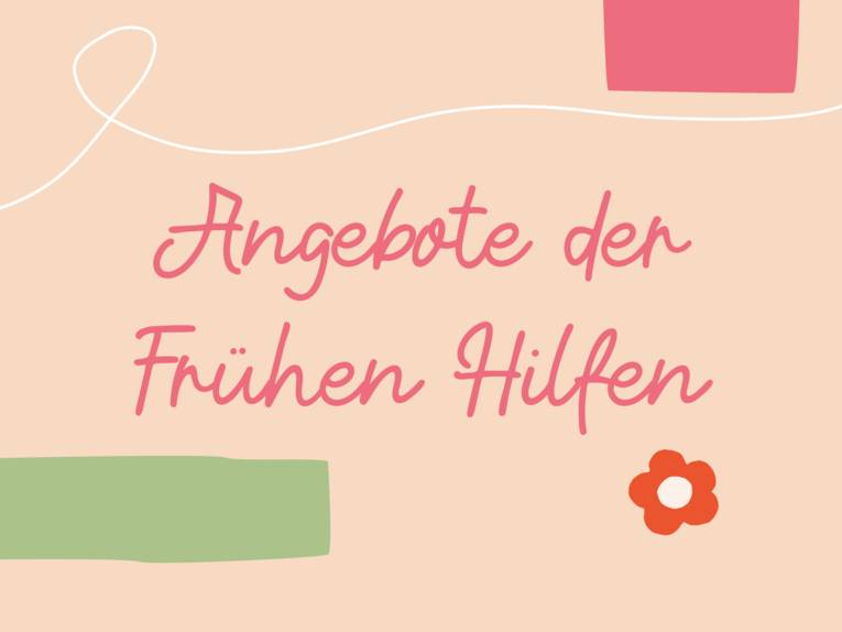 Grafik mit farbigem Text auf farbigem Hintergrund und gestalterischen Elementen, dort steht: "Angebote der Frühen Hilfen"