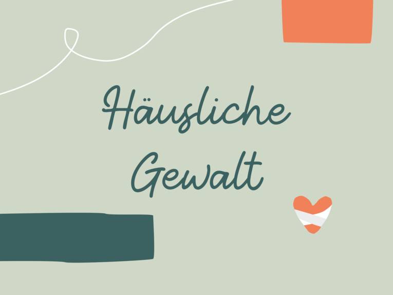Grafik mit farbigem Text auf farbigem Hintergrund und gestalterischen Elementen, dort steht: "Häusliche Gewalt"