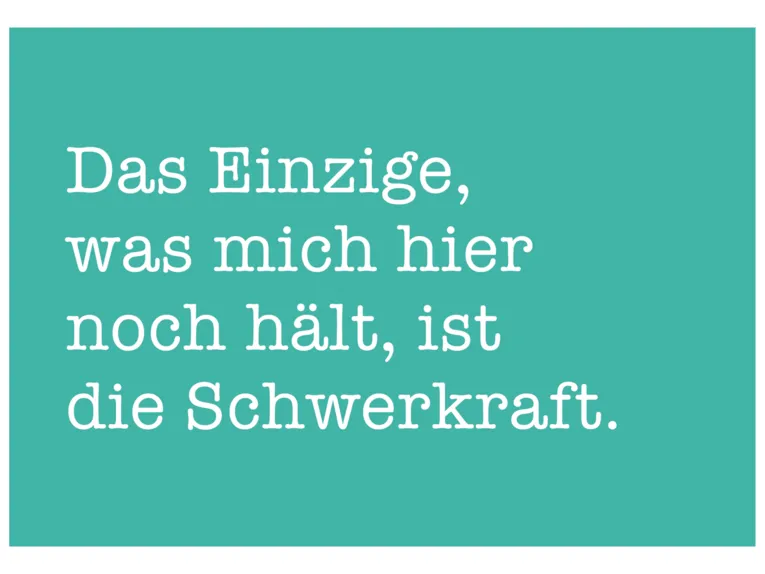 Postkarte: In wei&szlig;er Schrift steht auf hellblauem mintfarbenem: "Das Einzige, was mich hier noch h&auml;lt, ist die Schwerkraft."